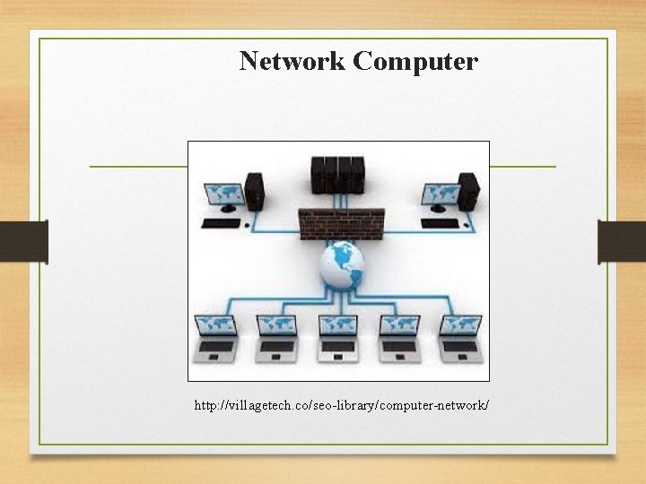 Network Computer http: //villagetech. co/seo-library/computer-network/ 