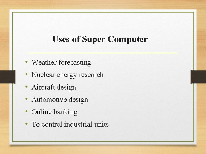 Uses of Super Computer • • • Weather forecasting Nuclear energy research Aircraft design