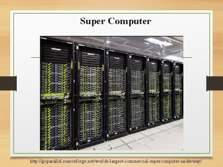 Super Computer http: //goparallel. sourceforge. net/worlds-largest-commercial-supercomputer-underway/ 