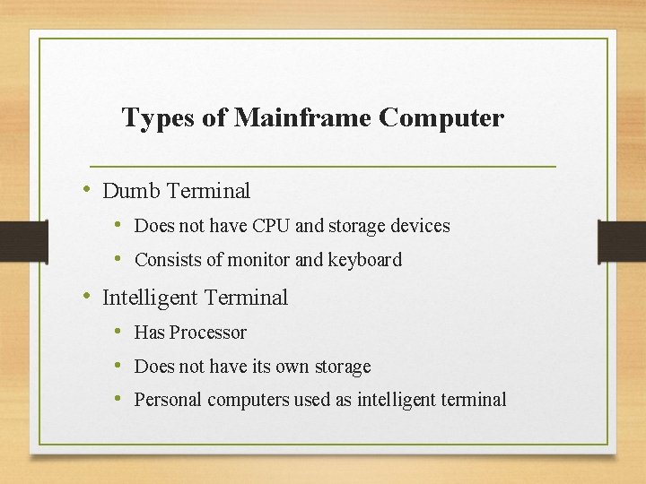 Types of Mainframe Computer • Dumb Terminal • Does not have CPU and storage