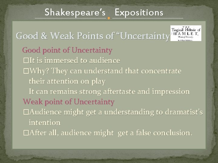 Shakespeare’s Expositions Good & Weak Points of “Uncertainty” Good point of Uncertainty �It is