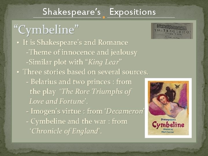 Shakespeare’s Expositions “Cymbeline” • It is Shakespeare's 2 nd Romance -Theme of innocence and