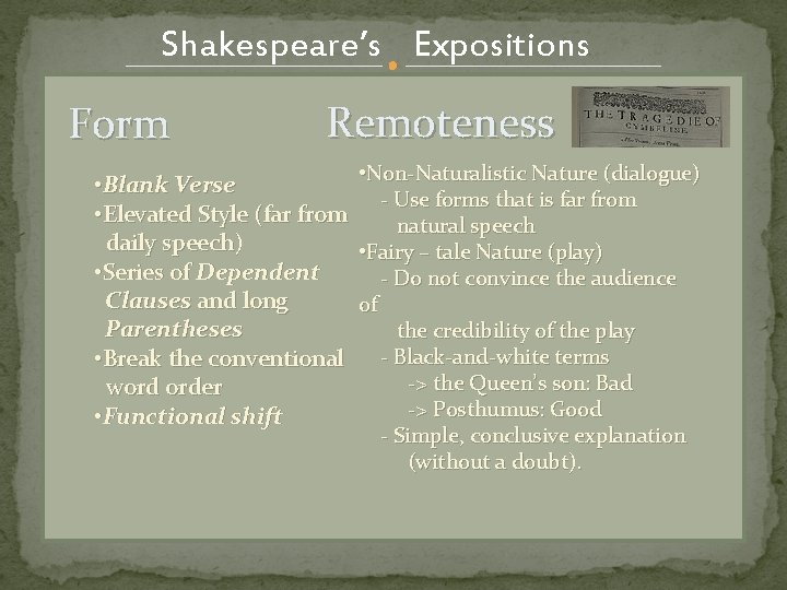 Shakespeare’s Expositions Form Remoteness • Non-Naturalistic Nature (dialogue) • Blank Verse - Use forms