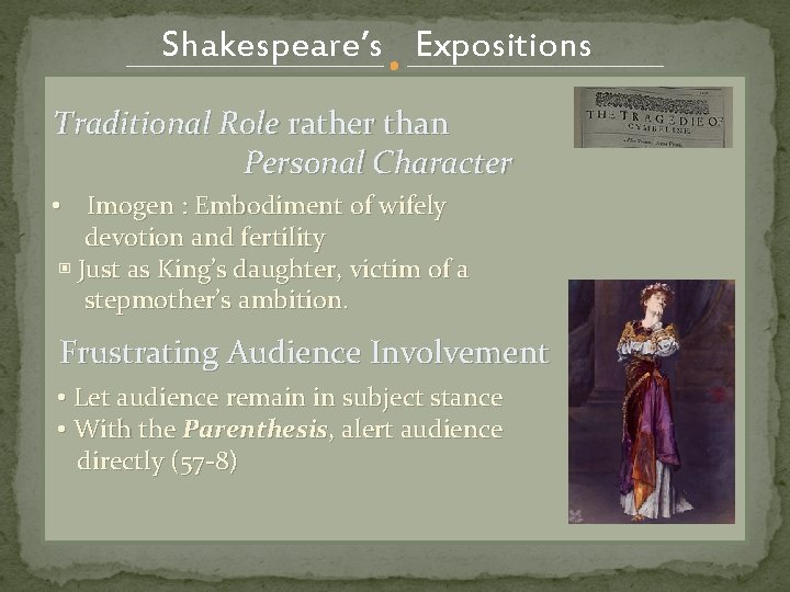 Shakespeare’s Expositions Traditional Role rather than Personal Character • Imogen : Embodiment of wifely