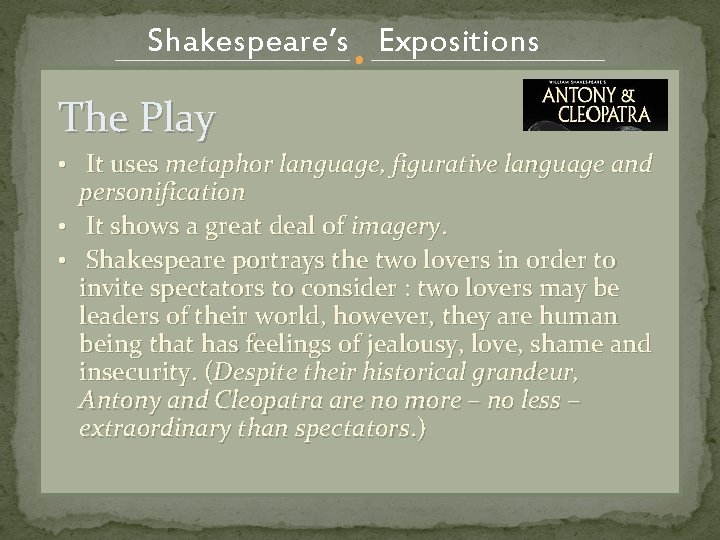 Shakespeare’s Expositions The Play • It uses metaphor language, figurative language and personification •