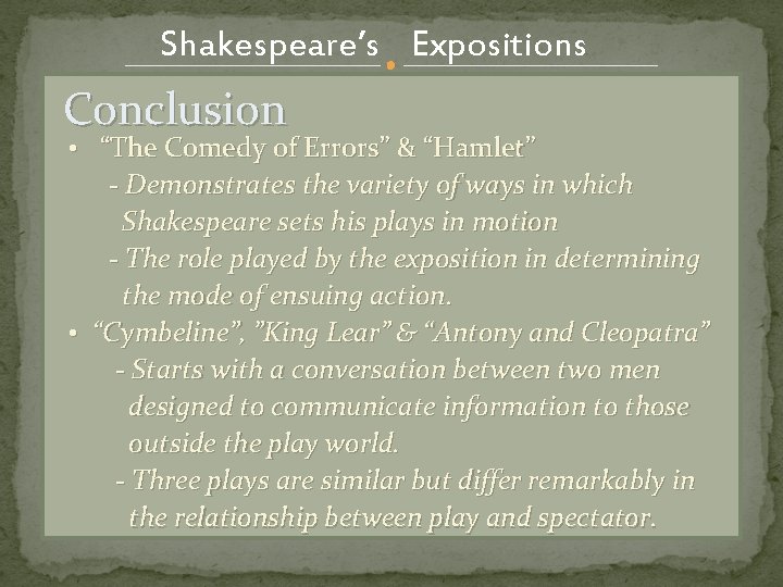 Shakespeare’s Expositions Conclusion • “The Comedy of Errors” & “Hamlet” - Demonstrates the variety