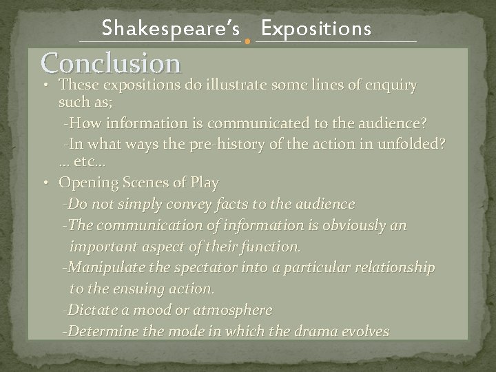 Shakespeare’s Expositions Conclusion • These expositions do illustrate some lines of enquiry such as;