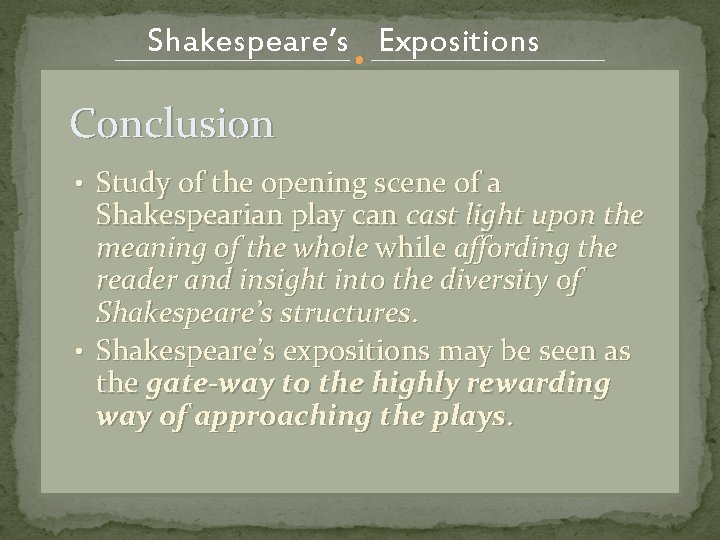 Shakespeare’s Expositions Conclusion • Study of the opening scene of a Shakespearian play can