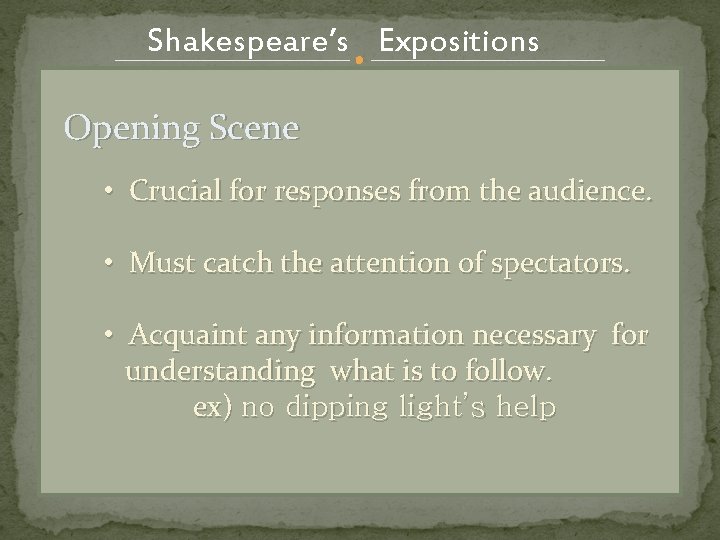 Shakespeare’s Expositions Opening Scene • Crucial for responses from the audience. • Must catch