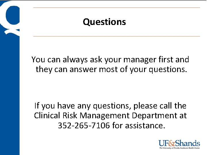 Questions You can always ask your manager first and they can answer most of Questions You can always ask your manager first and they can answer most of