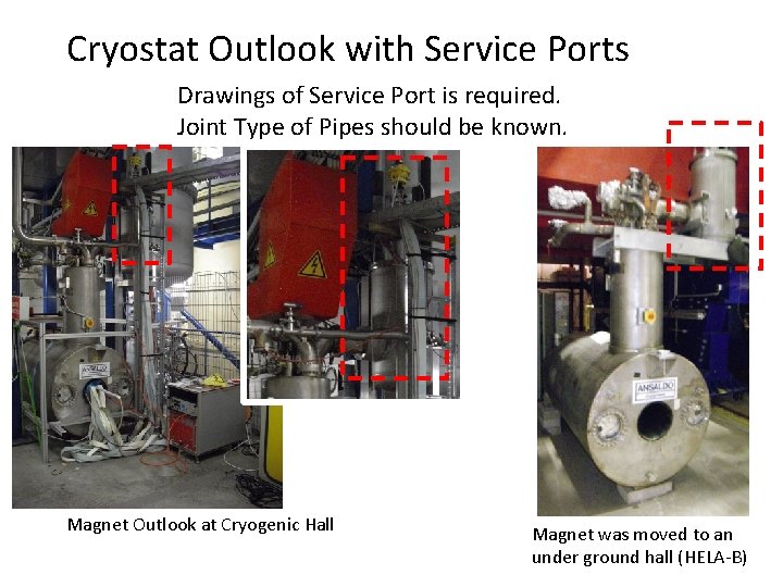 Cryostat Outlook with Service Ports Drawings of Service Port is required. Joint Type of