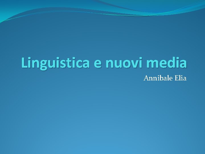 Linguistica e nuovi media Annibale Elia 