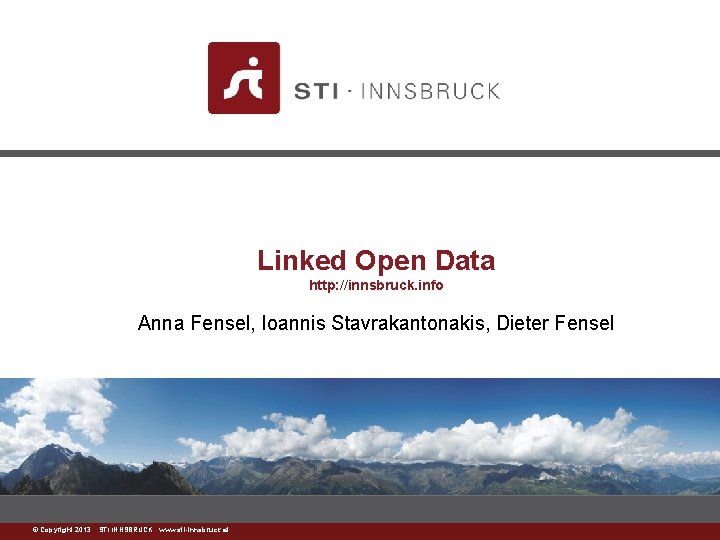 Linked Open Data http: //innsbruck. info Anna Fensel, Ioannis Stavrakantonakis, Dieter Fensel ©www. sti-innsbruck.