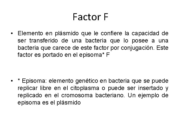 Factor F • Elemento en plásmido que le confiere la capacidad de ser transferido