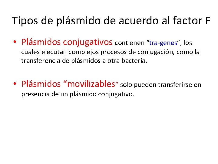 Tipos de plásmido de acuerdo al factor F • Plásmidos conjugativos contienen “tra-genes”, los