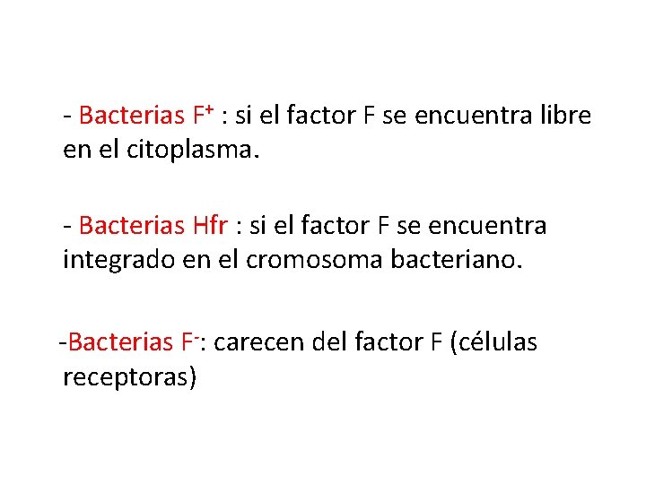 - Bacterias F+ : si el factor F se encuentra libre en el citoplasma.