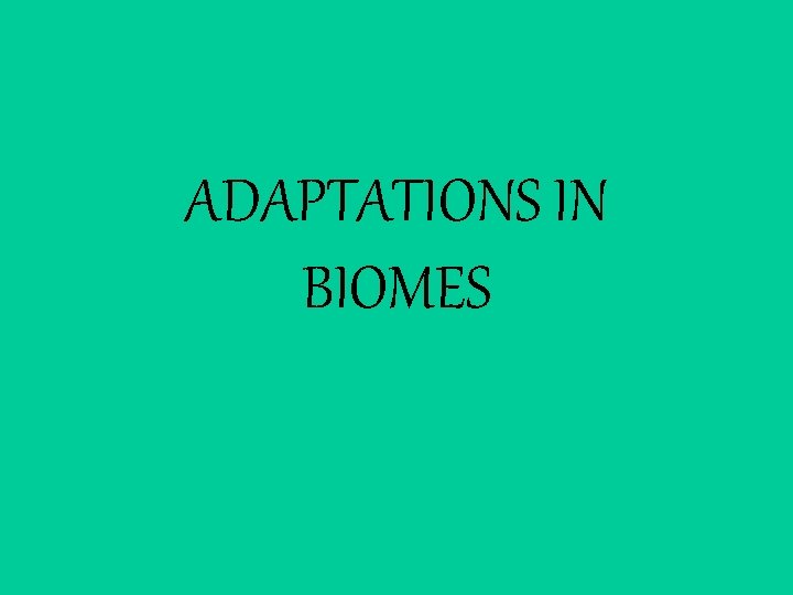 ADAPTATIONS IN BIOMES 