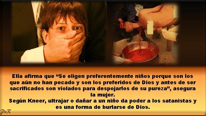 Ella afirma que “Se eligen preferentemente niños porque son los que aún no han