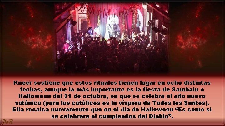 Kneer sostiene que estos rituales tienen lugar en ocho distintas fechas, aunque la más