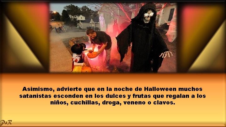 Asimismo, advierte que en la noche de Halloween muchos satanistas esconden en los dulces