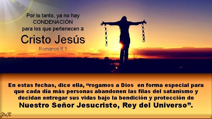 Por lo tanto, ya no hay CONDENACIÓN para los que pertenecen a Cristo Jesús