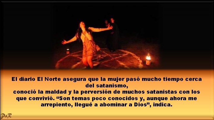 El diario El Norte asegura que la mujer pasó mucho tiempo cerca del satanismo,