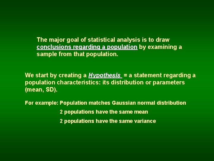The major goal of statistical analysis is to draw conclusions regarding a population by