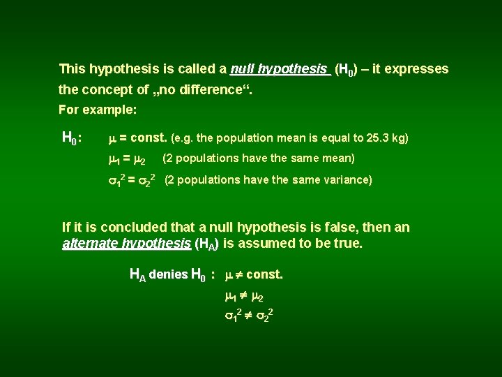 This hypothesis is called a null hypothesis (H 0) – it expresses the concept