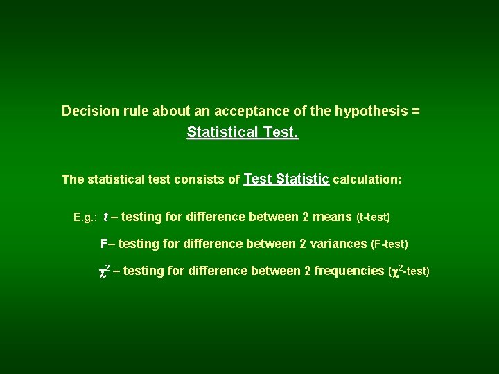 Decision rule about an acceptance of the hypothesis = Statistical Test. The statistical test