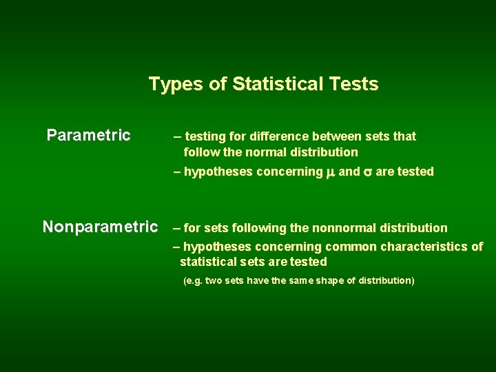 Types of Statistical Tests Parametric – testing for difference between sets that follow the