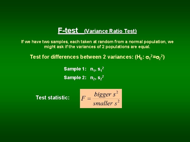 F-test (Variance Ratio Test) If we have two samples, each taken at random from