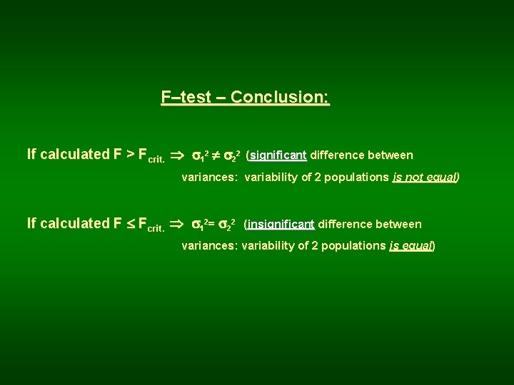 F–test – Conclusion: If calculated F > Fcrit. 12 22 (significant difference between variances: