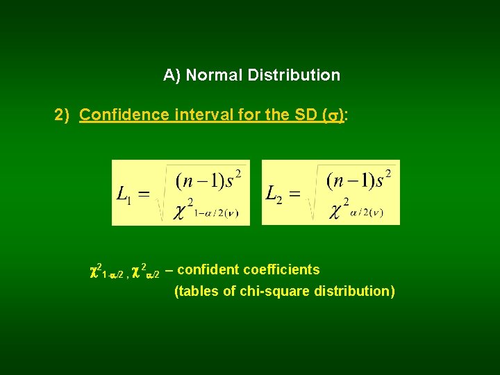 A) Normal Distribution 2) Confidence interval for the SD ( ): 21 - /2