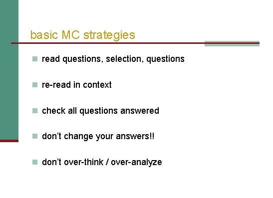 basic MC strategies n read questions, selection, questions n re-read in context n check