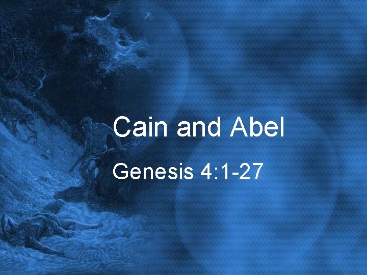 Cain and Abel Genesis 4: 1 -27 