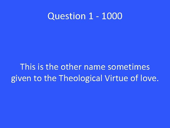 Question 1 - 1000 This is the other name sometimes given to the Theological