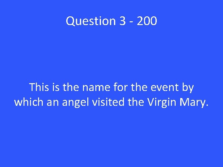 Question 3 - 200 This is the name for the event by which an