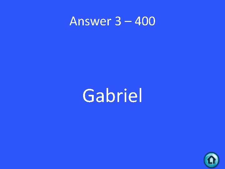 Answer 3 – 400 Gabriel 