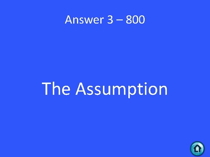 Answer 3 – 800 The Assumption 