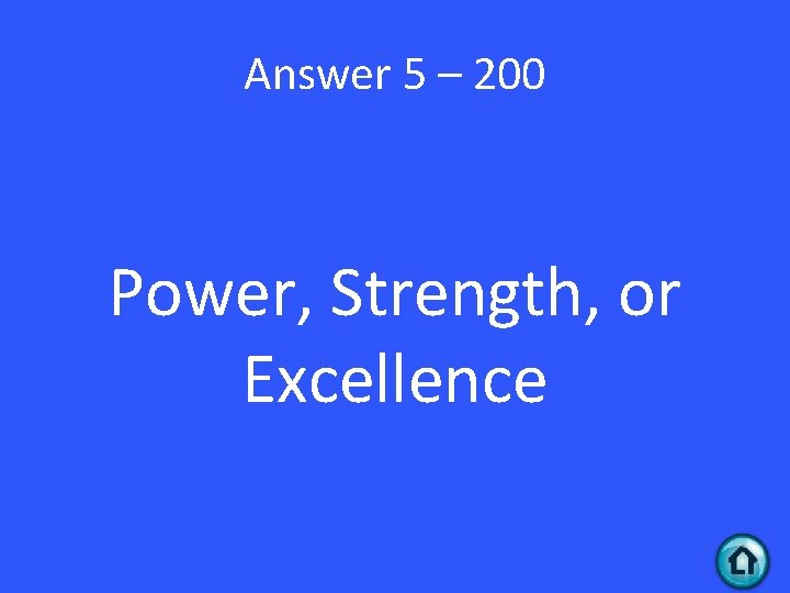 Answer 5 – 200 Power, Strength, or Excellence 