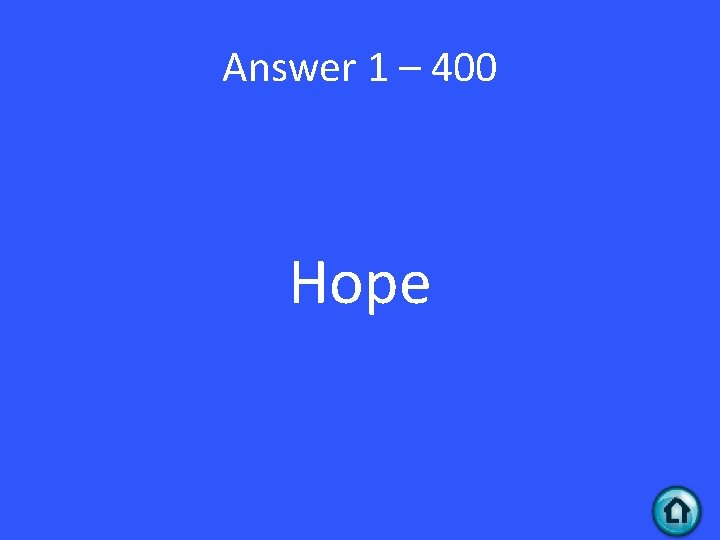 Answer 1 – 400 Hope 