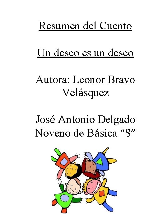 Resumen del Cuento Un deseo es un deseo Autora: Leonor Bravo Velásquez José Antonio