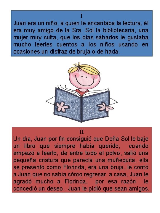 I Juan era un niño, a quien le encantaba la lectura, él era muy