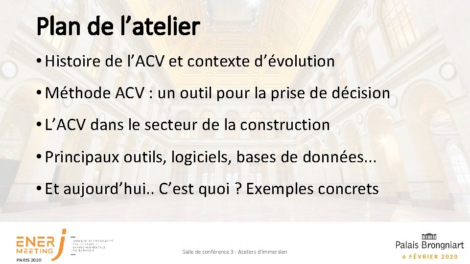 Plan de l’atelier • Histoire de l’ACV et contexte d’évolution • Méthode ACV :