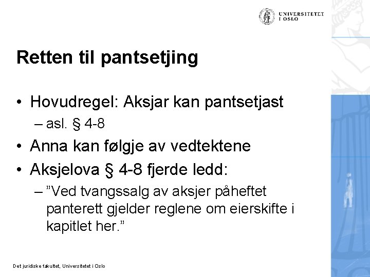 Retten til pantsetjing • Hovudregel: Aksjar kan pantsetjast – asl. § 4 -8 •