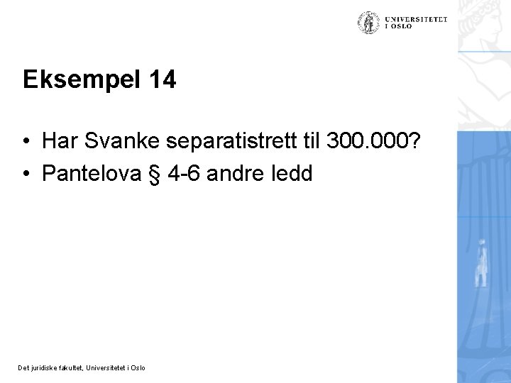 Eksempel 14 • Har Svanke separatistrett til 300. 000? • Pantelova § 4 -6