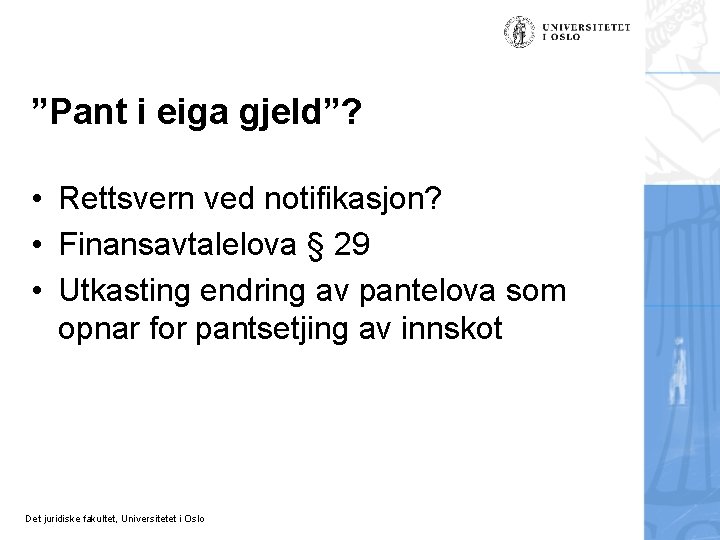 ”Pant i eiga gjeld”? • Rettsvern ved notifikasjon? • Finansavtalelova § 29 • Utkasting ”Pant i eiga gjeld”? • Rettsvern ved notifikasjon? • Finansavtalelova § 29 • Utkasting