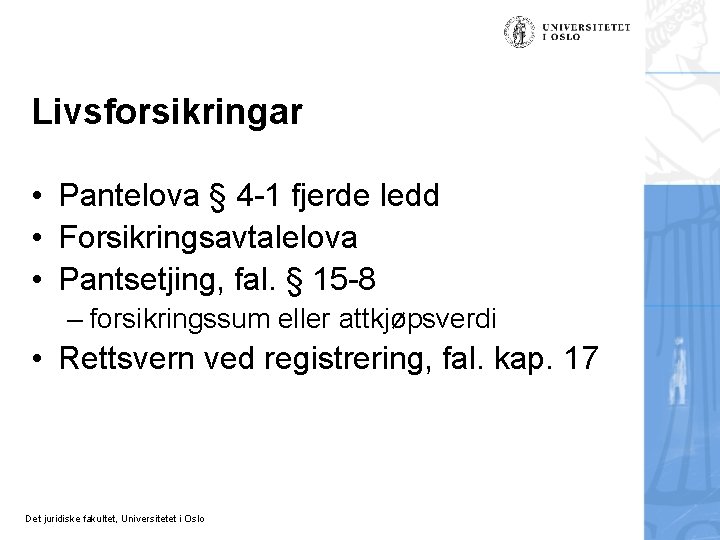 Livsforsikringar • Pantelova § 4 -1 fjerde ledd • Forsikringsavtalelova • Pantsetjing, fal. §