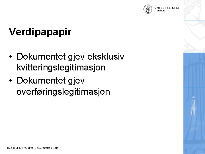 Verdipapapir • Dokumentet gjev eksklusiv kvitteringslegitimasjon • Dokumentet gjev overføringslegitimasjon Det juridiske fakultet, Universitetet