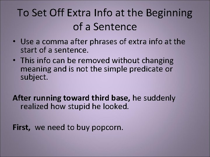 To Set Off Extra Info at the Beginning of a Sentence • Use a